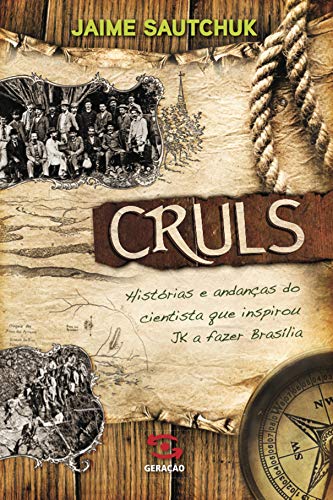 Capa do livro: Cruls: histórias e andanças do cientista que inspirou JK a fazer Brasília - Ler Online pdf