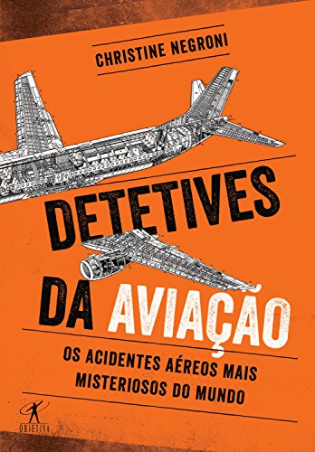 Capa do livro: Detetives da aviação: Os acidentes aéreos mais misteriosos do mundo - Ler Online pdf