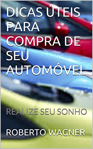 Livro PDF: DICAS ÚTEIS PARA COMPRA DE SEU AUTOMÓVEL: REALIZE SEU SONHO