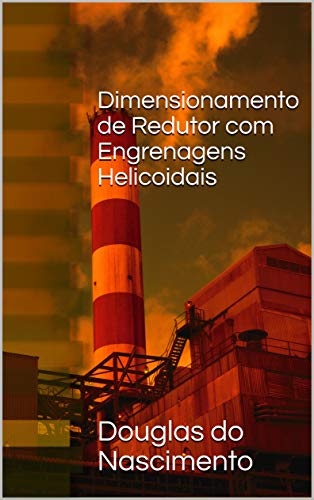 Livro PDF: Dimensionamento de Redutor com Engrenagens Helicoidais (Engenharia Mecânica)
