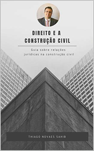 Capa do livro: Direito e a Construção Civil: Guia sobre relações jurídicas na construção civil (1) - Ler Online pdf