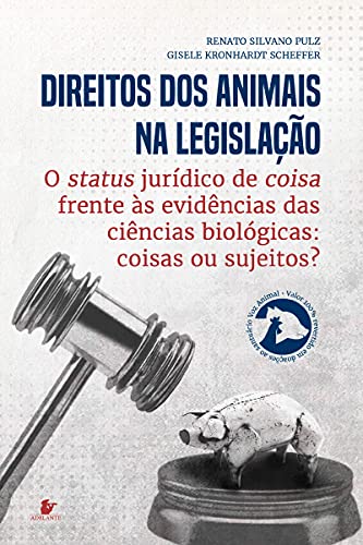 Capa do livro: Direitos Animais na legislação : o status jurídico de coisa frente às evidências das ciências biológicas: coisas ou sujeitos? - Ler Online pdf