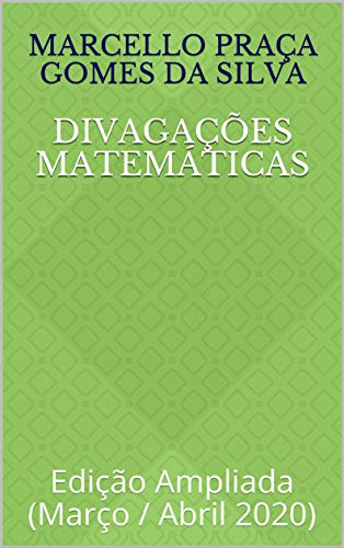 Capa do livro: Divagações Matemáticas: Edição Ampliada (Março / Abril 2020) - Ler Online pdf