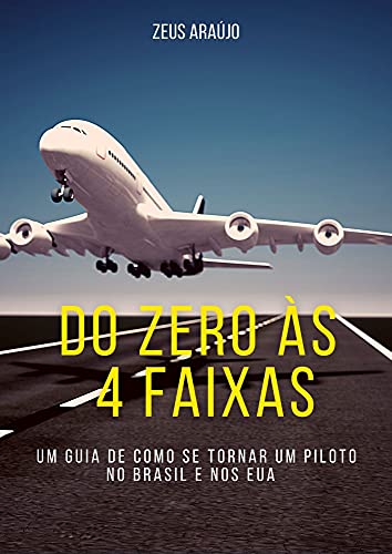 Livro PDF: Do zero as 4 Faixas: Um Guia de como se tornar piloto de avião no Brasil e nos Estados Unidos