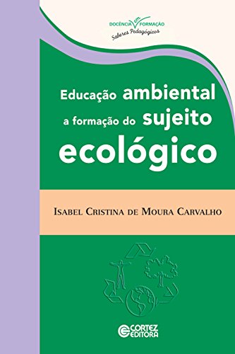 Capa do livro: Educação ambiental: A formação do sujeito ecológico (Coleção Docência em Formação) - Ler Online pdf