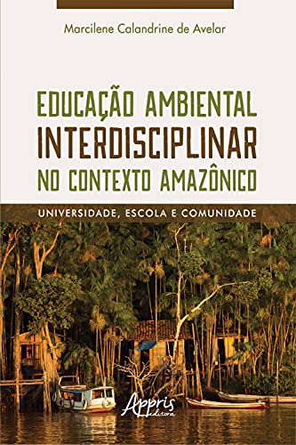 Capa do livro: Educação Ambiental Interdisciplinar no Contexto Amazônico: Universidade, Escola e Comunidade - Ler Online pdf