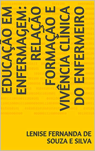 Capa do livro: EDUCAÇÃO EM ENFERMAGEM: RELAÇÃO FORMAÇÃO E VIVÊNCIA CLÍNICA DO ENFERMEIRO - Ler Online pdf