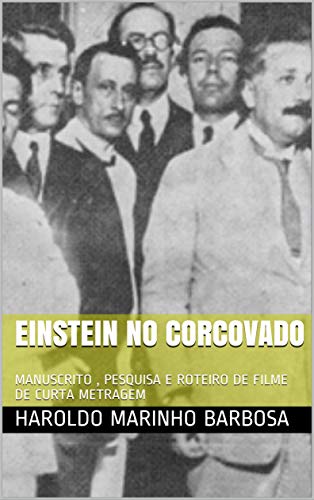 Livro PDF: EINSTEIN NO CORCOVADO: MANUSCRITO , PESQUISA E ROTEIRO DE FILME DE CURTA METRAGEM