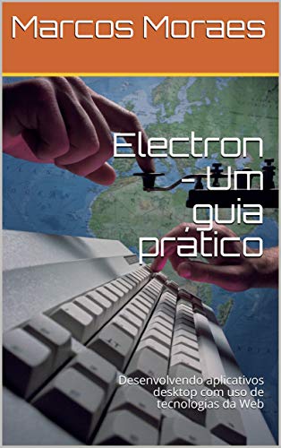 Capa do livro: Electron – Um guia prático: Desenvolvendo aplicativos desktop com uso de tecnologias da Web - Ler Online pdf