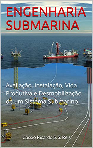 Capa do livro: ENGENHARIA SUBMARINA: Avaliação, Instalação, Vida Produtiva e Desmobilização de um Sistema Submarino - Ler Online pdf