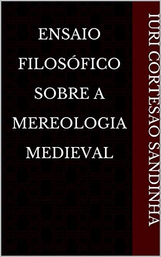 Capa do livro: Ensaio Filosófico Sobre A Mereologia Medieval - Ler Online pdf