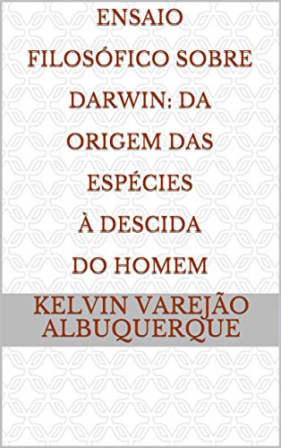 Capa do livro: Ensaio Filosófico Sobre Darwin: Da Origem Das Espécies À Descida Do Homem - Ler Online pdf