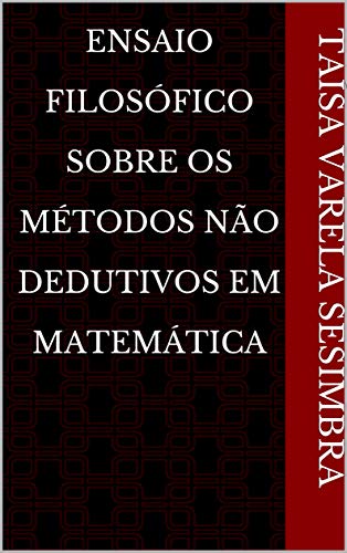 Capa do livro: Ensaio Filosófico Sobre Os Métodos Não Dedutivos em Matemática - Ler Online pdf
