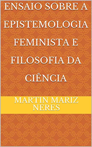 Capa do livro: Ensaio Sobre A Epistemologia Feminista e Filosofia da Ciência - Ler Online pdf