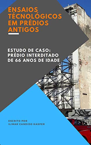 Livro PDF: ENSAIOS TECNOLÓGICOS EM PRÉDIOS ANTIGOS: ESTUDO DE CASO: PRÉDIO INTERDITADO DE 66 ANOS DE IDADE