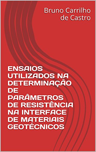 Livro PDF: ENSAIOS UTILIZADOS NA DETERMINAÇÃO DE PARÂMETROS DE RESISTÊNCIA NA INTERFACE DE MATERIAIS GEOTÉCNICOS