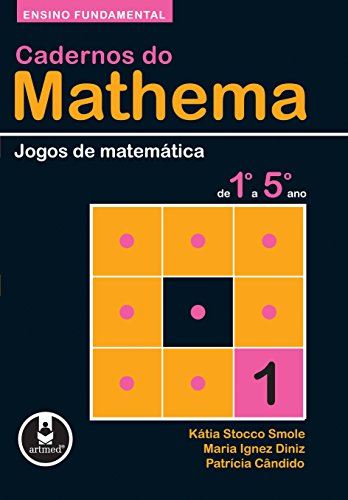 Livro PDF Ensino Fundamental: Jogos de Matemática de 1º a 5º ano (Cadernos do Mathema)