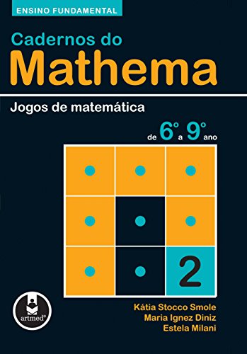 Livro PDF Ensino Fundamental: Jogos de Matemática de 6º a 9º ano (Cadernos do Mathema Livro 2)