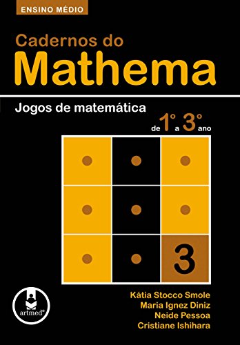 Capa do livro: Ensino Médio: Jogos de Matemática de 1º a 3º ano (Cadernos do Mathema) - Ler Online pdf