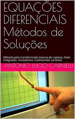 Livro PDF EQUAÇÕES DIFERENCIAIS Métodos de Soluções: Método pela transformada inversa de Laplace, Fator Integrador, Anuladores, Coeficientes variáveis