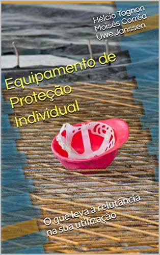 Capa do livro: Equipamento de Proteção Individual: O que leva à relutância na sua utilização - Ler Online pdf