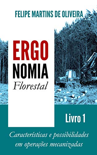 Capa do livro: Ergonomia Florestal – Livro 1: Características e possibilidades em operações mecanizadas - Ler Online pdf