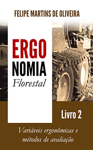 Capa do livro: Ergonomia Florestal – Livro 2: Variáveis ergonômicas e métodos de avaliação - Ler Online pdf