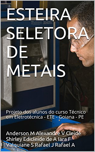 Capa do livro: ESTEIRA SELETORA DE METAIS: Projeto dos alunos do curso Técnico em Eletrotécnica – ETE – Goiana – PE - Ler Online pdf