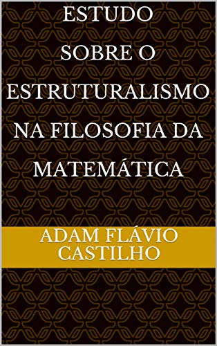 Livro PDF: Estudo Sobre O Estruturalismo Na Filosofia da Matemática