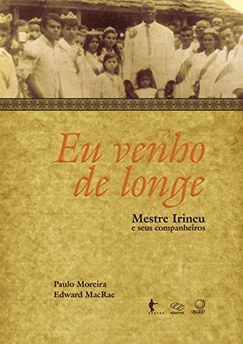Capa do livro: Eu venho de longe: mestre Irineu e seus companheiros - Ler Online pdf