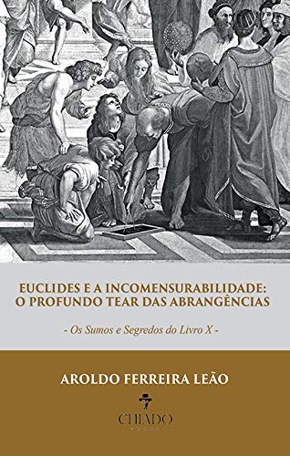 Capa do livro: Euclides e a incomensurabilidade: o profundo tear das abrangências: Os sumos e segredos do Livro X - Ler Online pdf