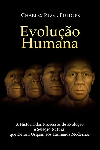 Capa do livro: Evolução humana: A História dos Processos de Evolução e Seleção Natural que Deram Origem aos Humanos Modernos - Ler Online pdf
