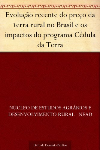 Livro PDF Evolução recente do preço da terra rural no Brasil e os impactos do programa Cédula da Terra