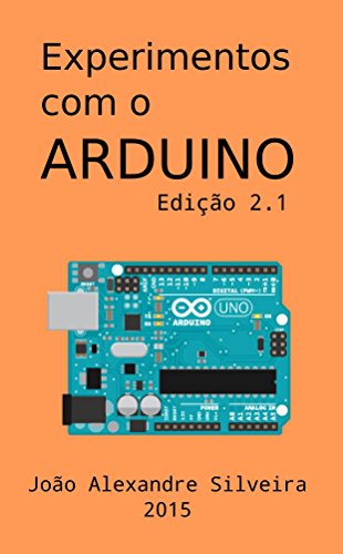 Livro PDF Experimentos com o ARDUINO: Monte seus próprios projetos com o Arduino utilizando as linguagens C e Processing