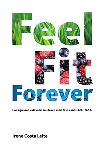 Livro PDF Feel Fit Forever: Consiga uma vida mais saudável, mais feliz e mais realizada