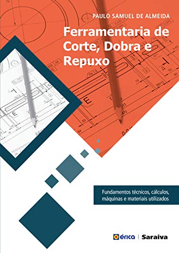Capa do livro: Ferramentaria de Corte, Dobra e Repuxo: Fundamentos técnicos, cálculos, máquinas e materiais utilizados - Ler Online pdf
