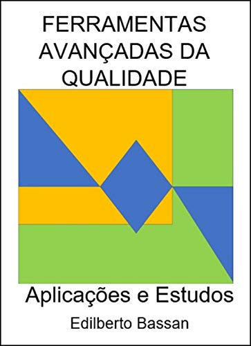 Livro PDF FERRAMENTAS AVANÇADAS DA QUALIDADE: Aplicações e Estudos