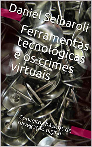 Capa do livro: Ferramentas tecnológicas e os crimes virtuais: Conceitos básicos de navegação digital - Ler Online pdf