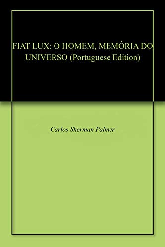 Capa do livro: FIAT LUX: O HOMEM, MEMÓRIA DO UNIVERSO - Ler Online pdf