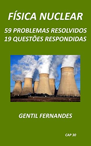 Livro PDF FÍSICA NUCLEAR: 59 PROBLEMAS RESOLVIDOS E 19 QUESTÕES RESPONDIDAS
