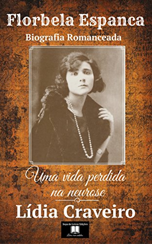 Capa do livro: Florbela Espanca: Uma vida perdida na neurose (biografia romanceada) - Ler Online pdf