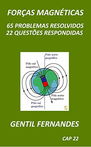 Livro PDF FORÇAS MAGNÉTICAS: 65 PROBLEMAS RESOLVIDOS 22 QUESTÕES RESPONDIDAS