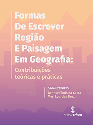 Capa do livro: Formas de Escrever Região e Paisagem em Geografia: contribuições teóricas e práticas - Ler Online pdf