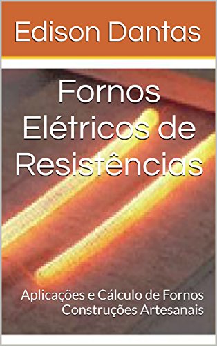 Livro PDF Fornos Elétricos de Resistências: Aplicações e Cálculo de Fornos Construções Artesanais