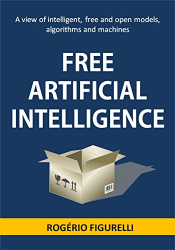 Capa do livro: Free Artificial Intelligence: A view of intelligent, free and open models, algorithms and machines - Ler Online pdf