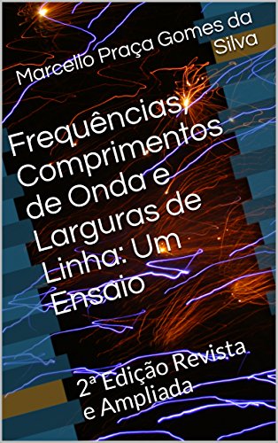 Livro PDF Frequências, Comprimentos de Onda e Larguras de Linha: Um Ensaio: 2ª Edição Revista e Ampliada