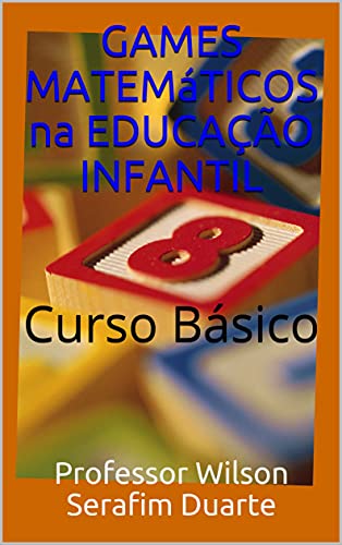 Livro PDF: GAMES MATEMáTICOS na EDUCAÇÃO INFANTIL: Curso Básico