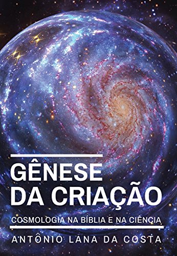 Capa do livro: Gênese da Criação: Cosmologia na Bíblia e na Ciência - Ler Online pdf