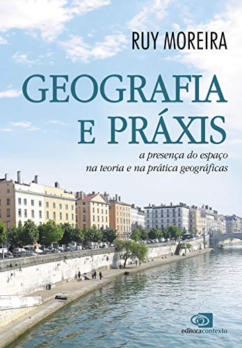 Capa do livro: Geografia e práxis – a presença do espaço na teoria e na prática geográficas - Ler Online pdf