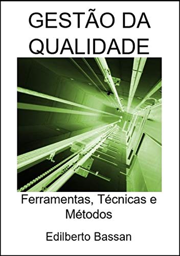 Livro PDF GESTÃO DA QUALIDADE: Ferramentas, Técnicas e Métodos